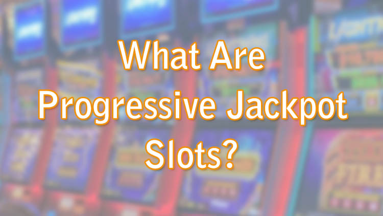 What Are Progressive Jackpot Slots?