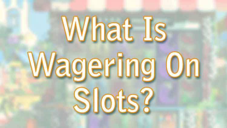 What Is Wagering On Slots?