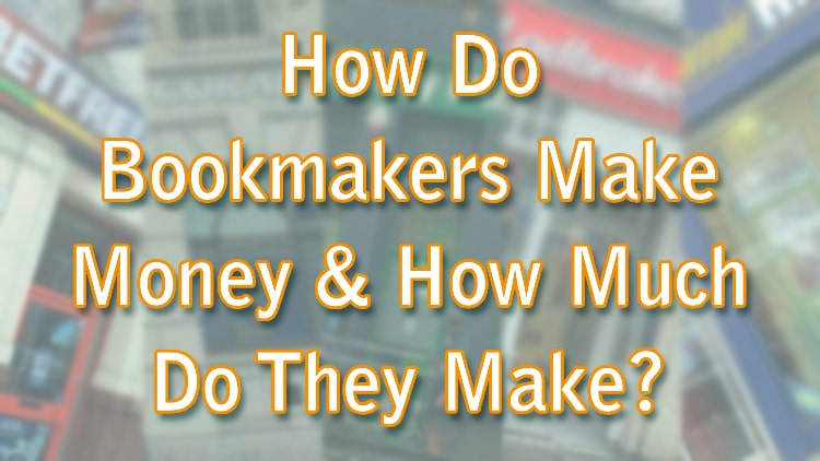 How Do Bookmakers Make Money & How Much Do They Make?