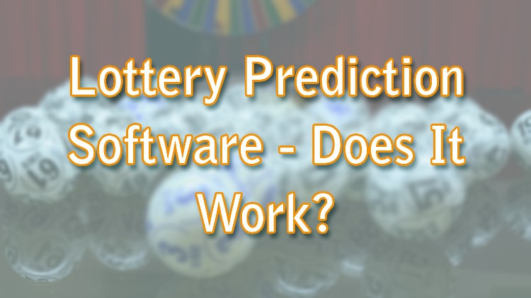Lottery Prediction Software - Does It Work?